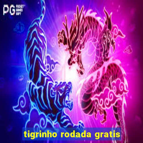 tigrinho rodada gratis